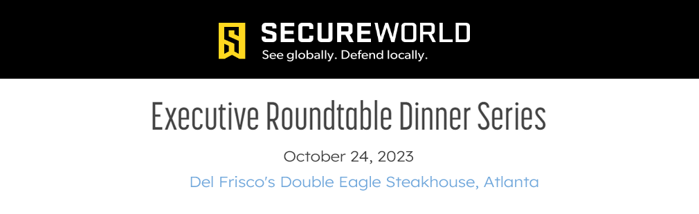 SecureWorld Executive Roundtable Dinner - Atlanta