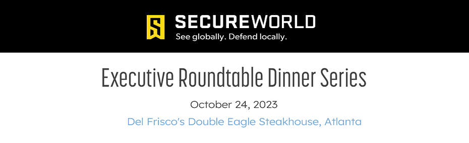 SecureWorld Executive Roundtable Dinner - Atlanta